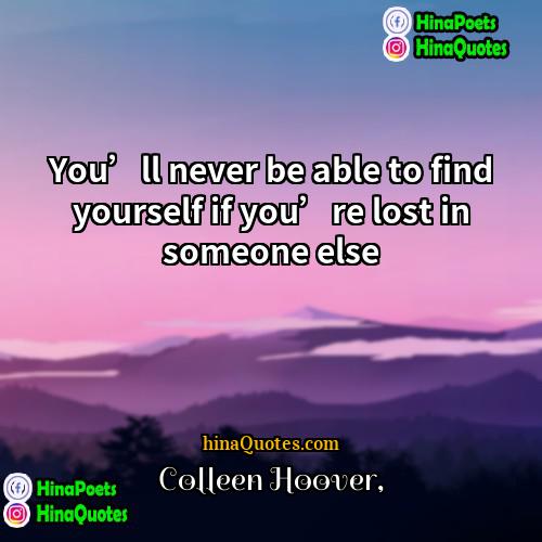 Colleen Hoover Quotes | You’ll never be able to find yourself